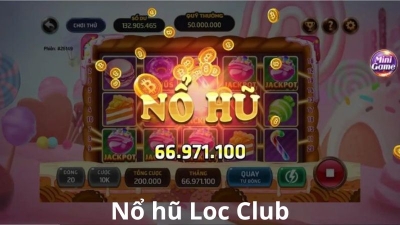 Nổ hũ Loc Club - Thế giới trò chơi đầy kịch tính và thú vị